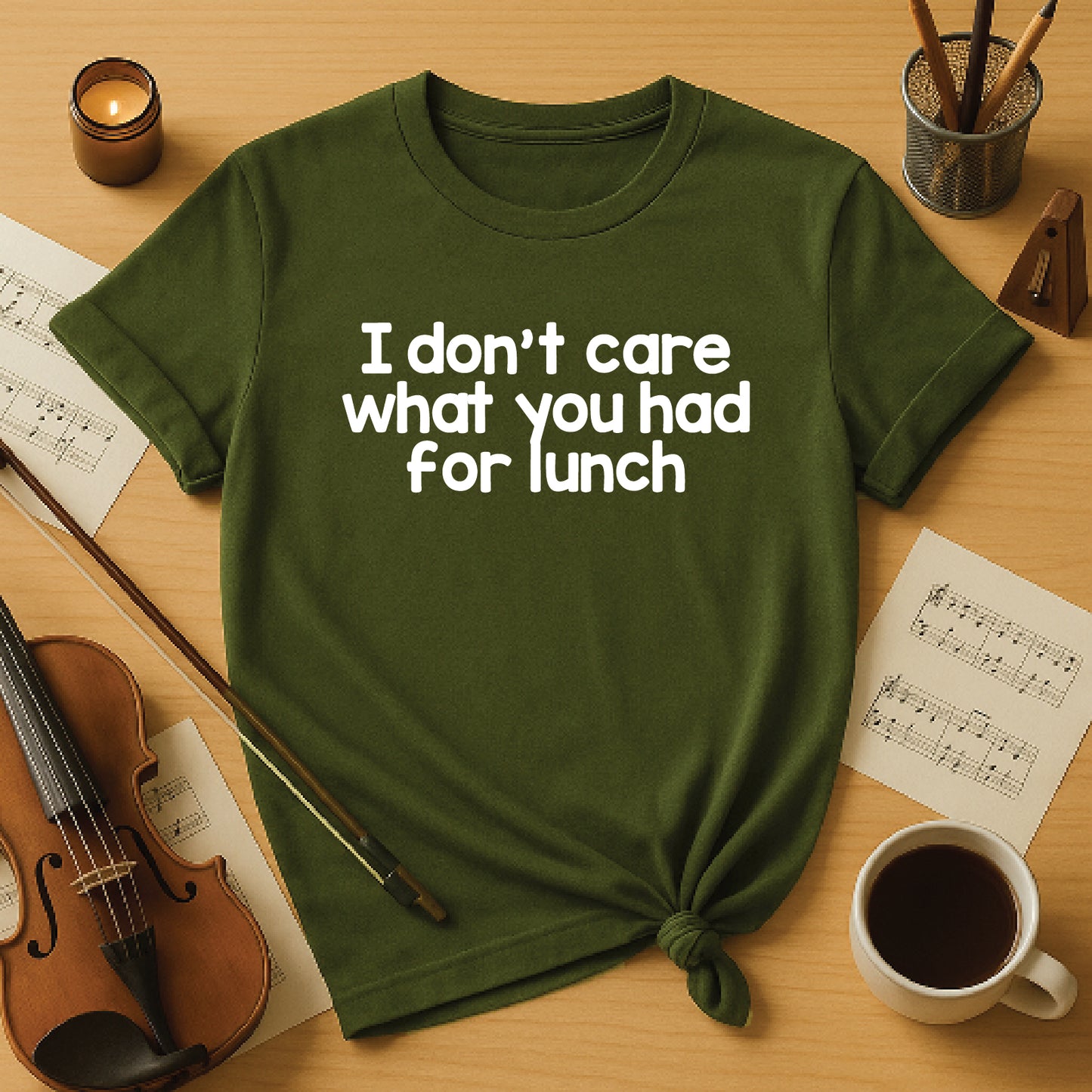 I dont care what you had for lunch