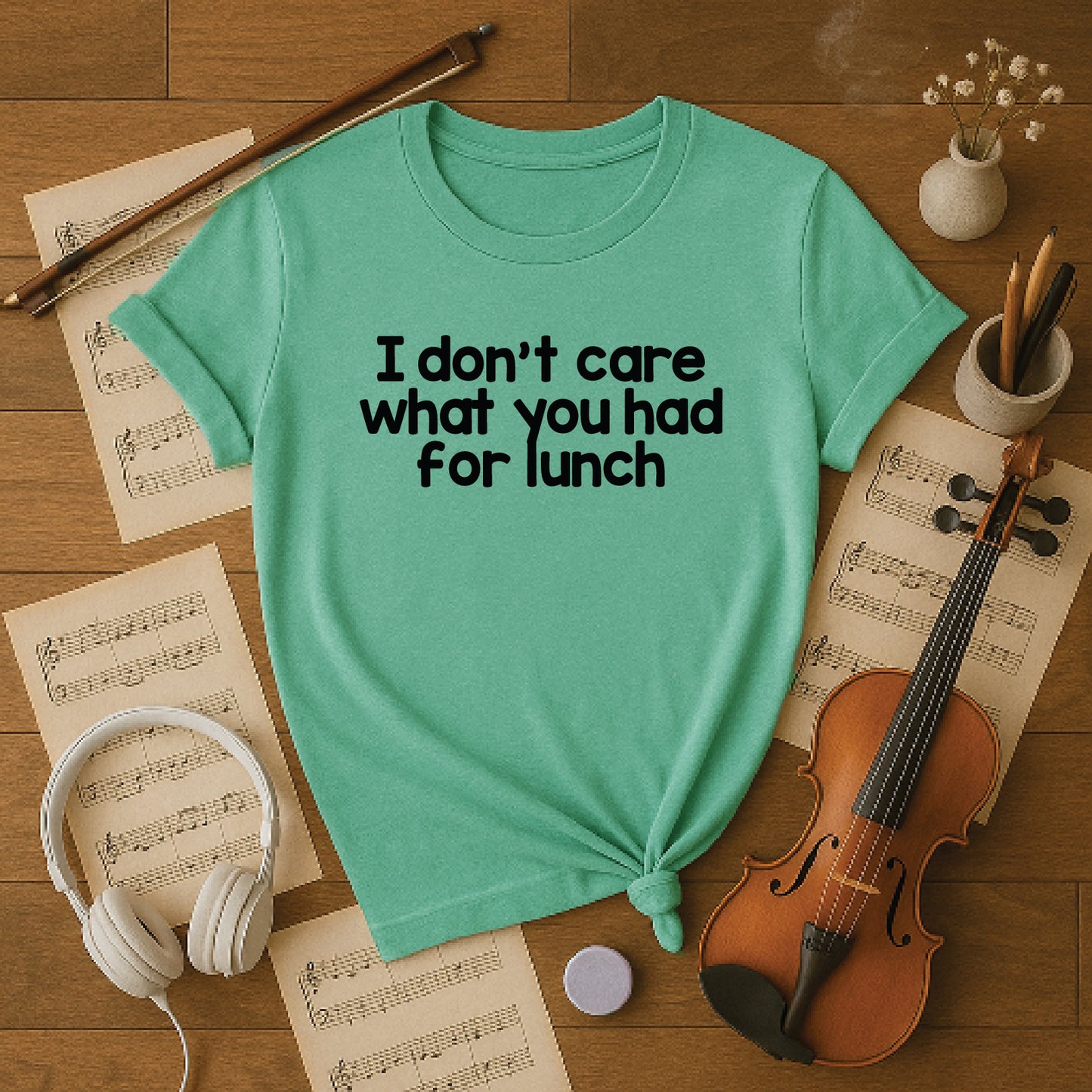 I dont care what you had for lunch