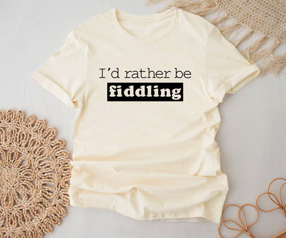 I'd rather be fiddling