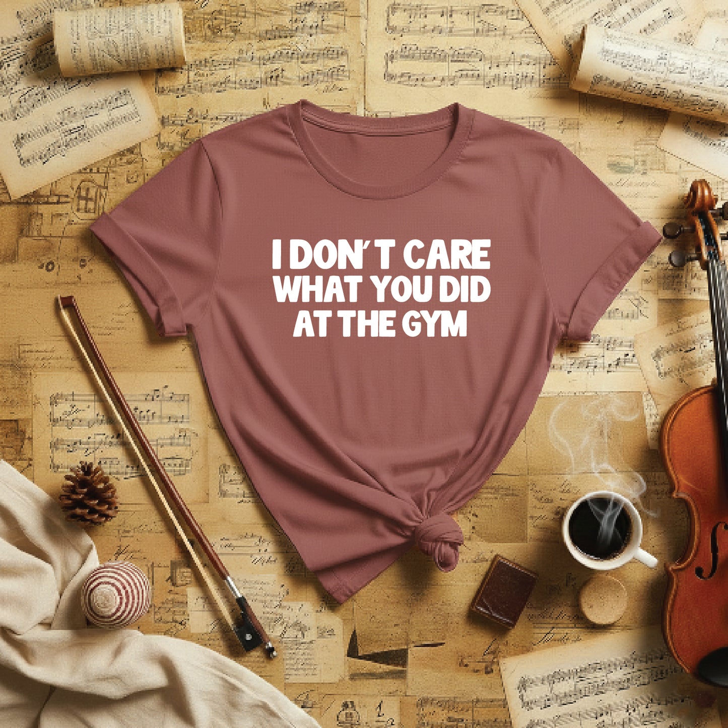 I don't care what you did at the gym