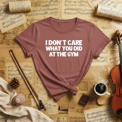 I don't care what you did at the gym