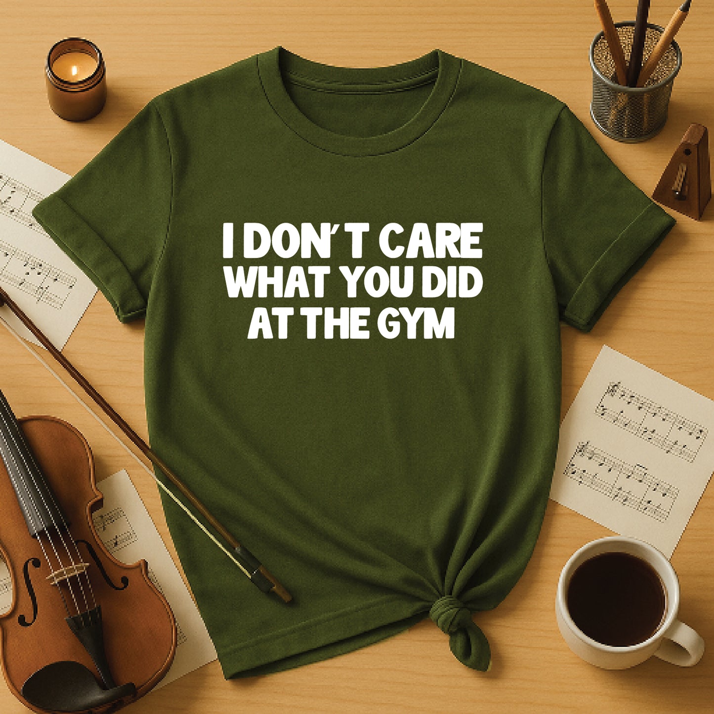 I don't care what you did at the gym