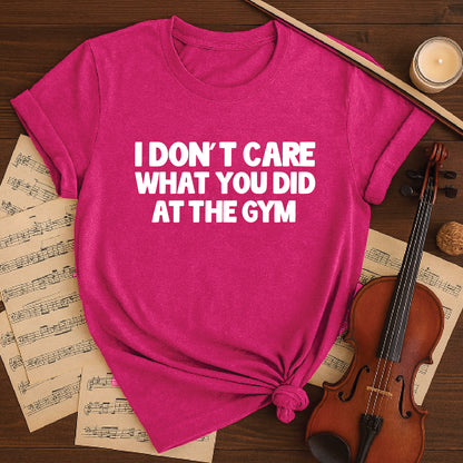 I don't care what you did at the gym