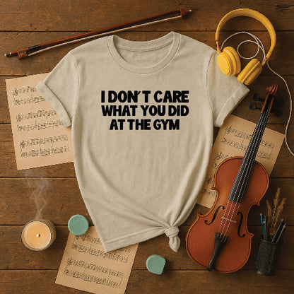 I don't care what you did at the gym