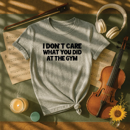 I don't care what you did at the gym