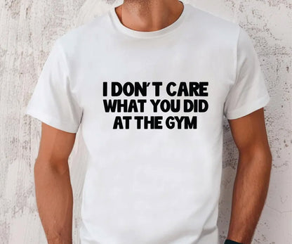 I don't care what you did at the gym