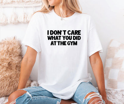 I don't care what you did at the gym