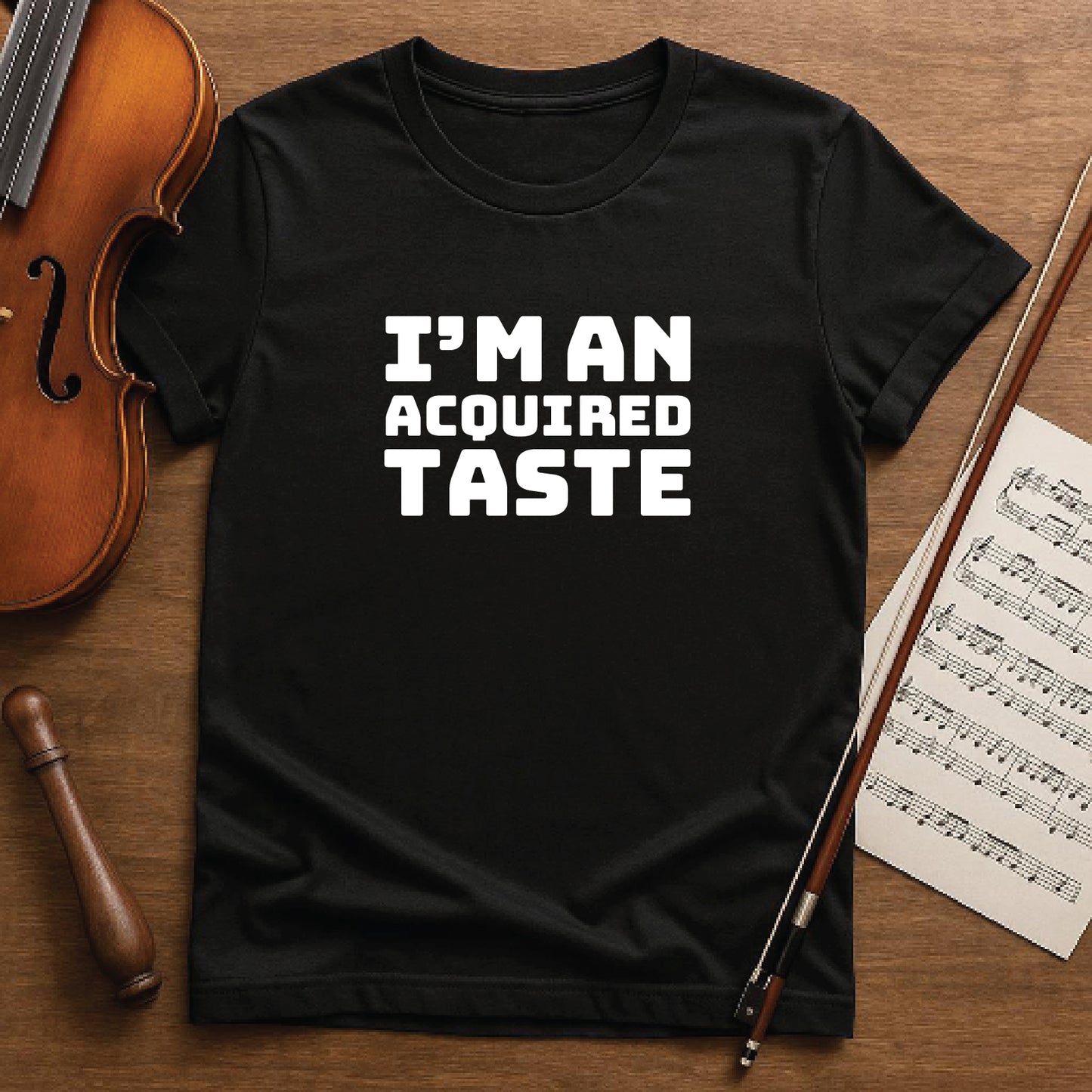 I'm an acquired taste