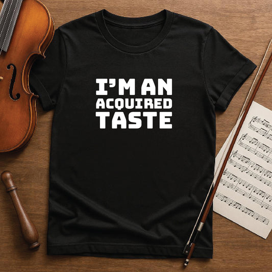 I'm an acquired taste