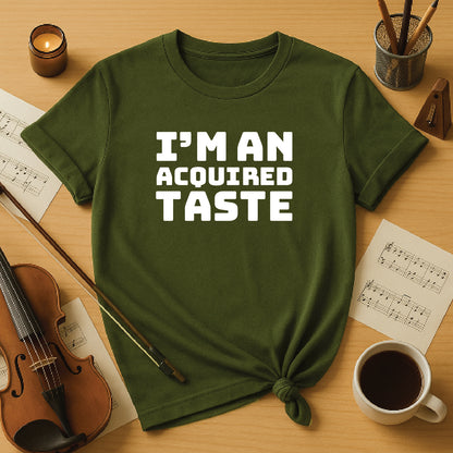 I'm an acquired taste