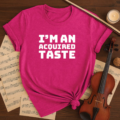 I'm an acquired taste