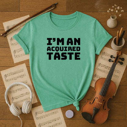 I'm an acquired taste