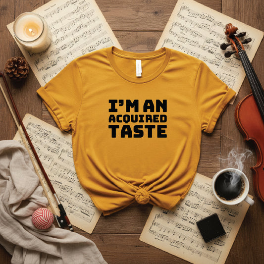 I'm an acquired taste