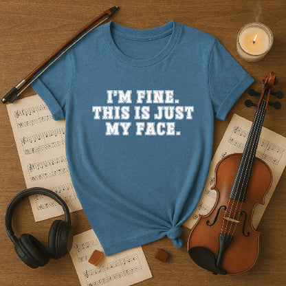 I'm fine this is just my face