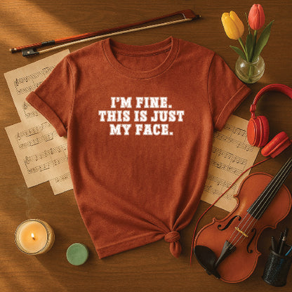 I'm fine this is just my face