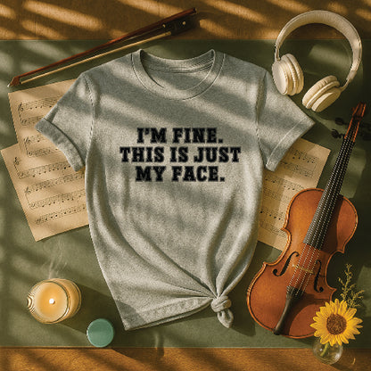 I'm fine this is just my face