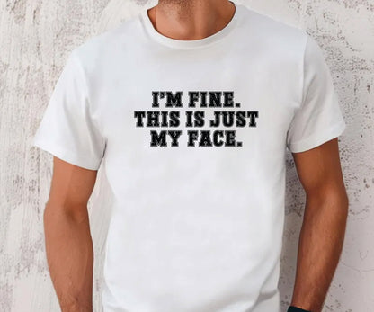 I'm fine this is just my face