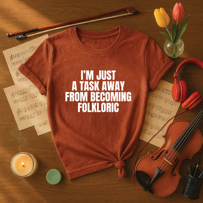 I'm just a task away from becoming folkloric