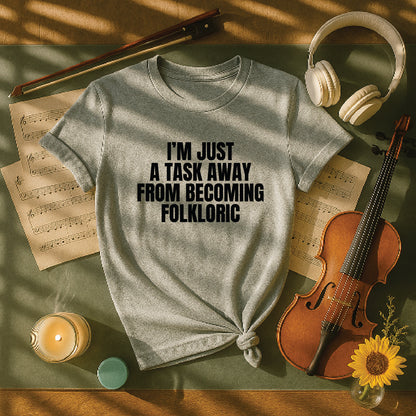 I'm just a task away from becoming folkloric