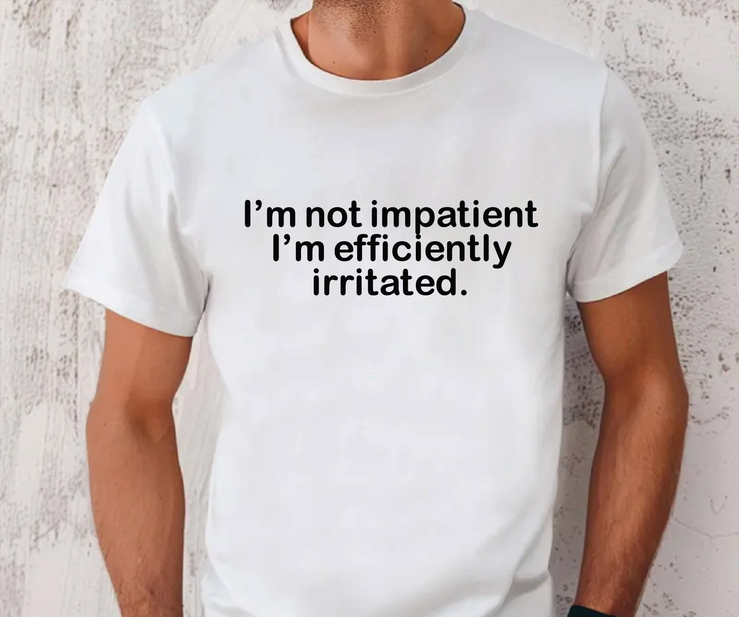I'm not impatient I'm efficiently irritated