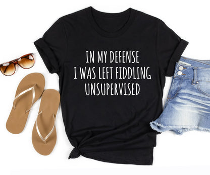 In my defense i was left fiddling