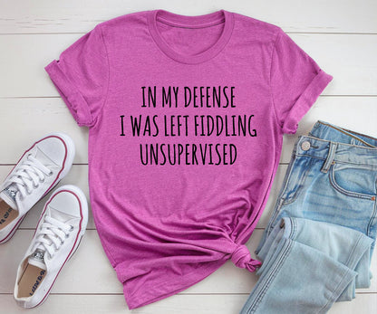 In my defense i was left fiddling