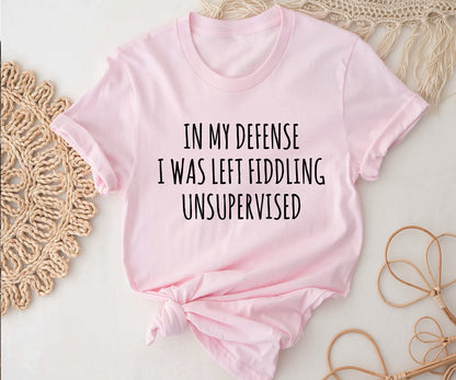 In my defense i was left fiddling