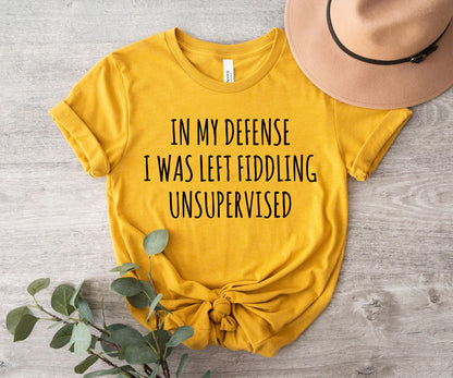 In my defense i was left fiddling