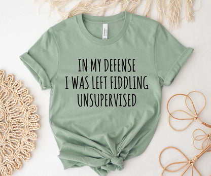 In my defense i was left fiddling