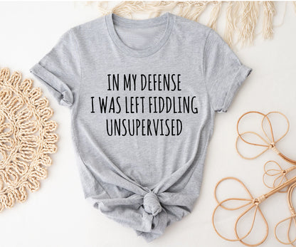 In my defense i was left fiddling