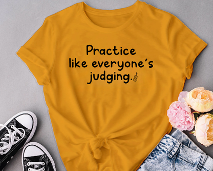 Practice like everyone’s judging.