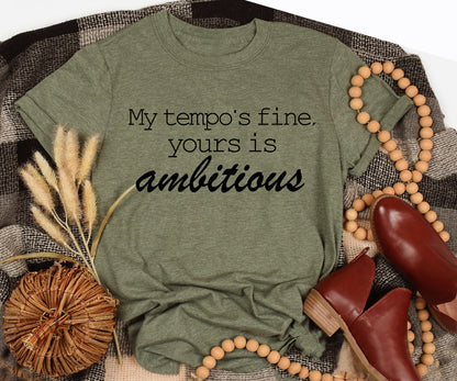 My tempo is fine, yours is ambitious