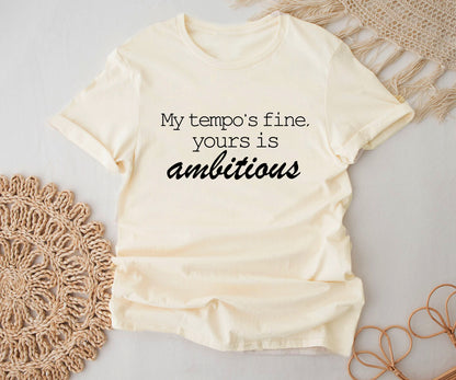 My tempo is fine, yours is ambitious