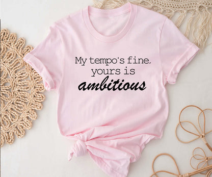 My tempo is fine, yours is ambitious