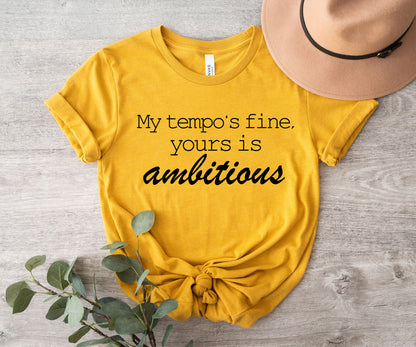 My tempo is fine, yours is ambitious