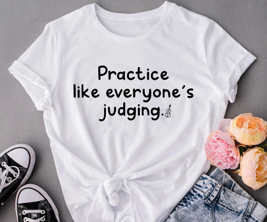 Practice like everyone’s judging.