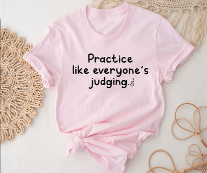 Practice like everyone’s judging.