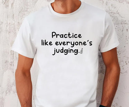 Practice like everyone’s judging.