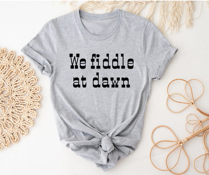 We fiddle at dawn