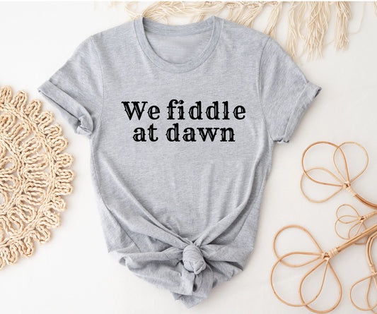 We fiddle at dawn