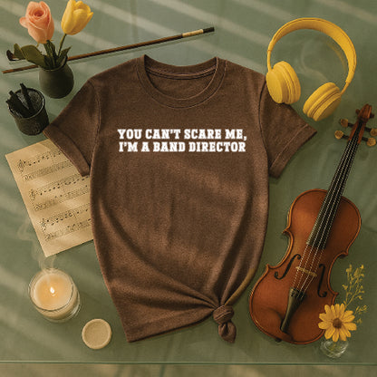 You cant scare me i m a band director