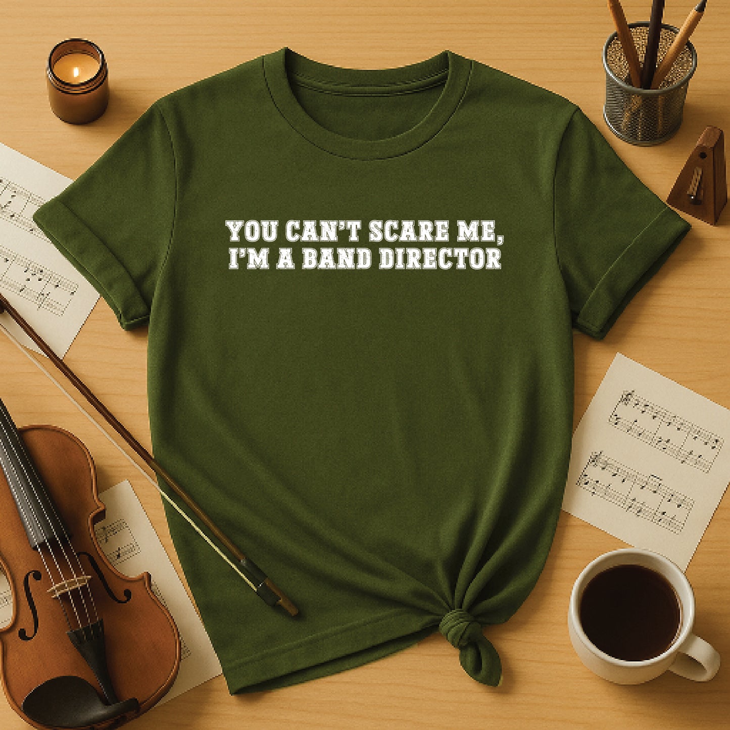 You cant scare me i m a band director