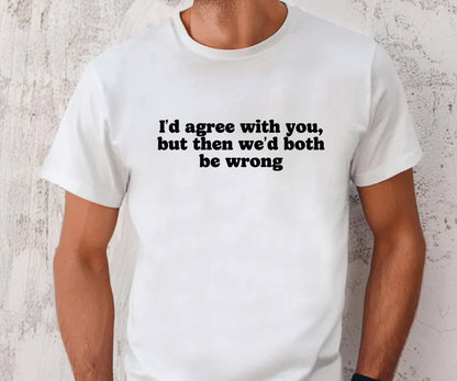 i'd agree with you but then we'd both be wrong