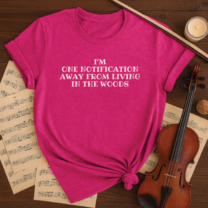 I'm one notification away from living in the woods